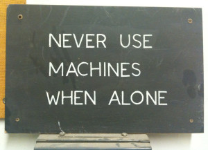 Never use machines when alone