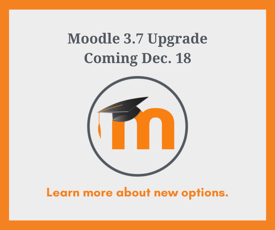 Moodle 3.7 upgrade coming Dec. 18. Learn more about new options.