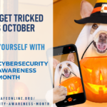 Don't get tricked this October! Treat yourself with Cybersecurity Awareness Month. Staysafeonline.org/cybersecurity-awareness-month