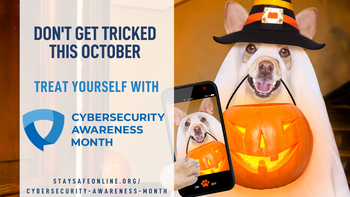 Don't get tricked this October! Treat yourself with Cybersecurity Awareness Month. Staysafeonline.org/cybersecurity-awareness-month